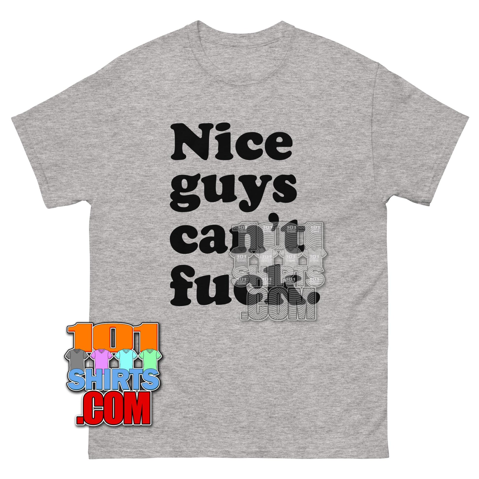 Nice Guys Can't Fuck Funny Meme T-Shirt