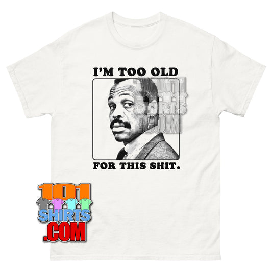 Im Too Old For This Shit Funny Movie Quote TShirt Meme Gift