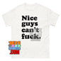 Nice Guys Can't Fuck Funny Meme T-Shirt
